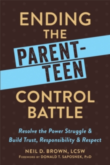 Ending the Parent-Teen Control Battle : Resolve the Power Struggle and Build Trust, Responsibility, and Respect, Paperback / softback Book Ending the Parent-Teen Control Battle : Resolve the Power Struggle and Build Trust, Responsibility, and Respect, Paperback / softback Book