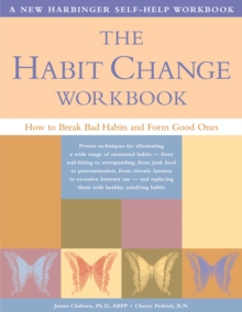 Habit Change Workbook : How To Break Bad Habits And Form Good Ones