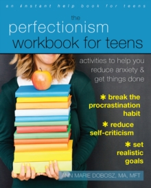 Perfectionism Workbook For Teens : Activities To Help You Reduce Anxiety And Get Things Done