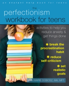 Perfectionism Workbook For Teens : Activities To Help You Reduce Anxiety And Get Things Done