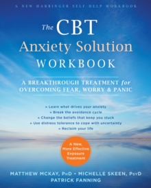 CBT Anxiety Solution Workbook : A Breakthrough Treatment for Overcoming Fear, Worry, and Panic