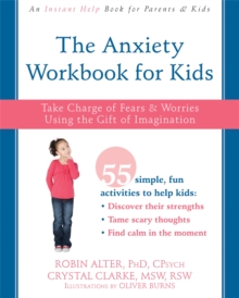 The Anxiety Workbook for Kids : Take Charge of Fears and Worries Using the Gift of Imagination