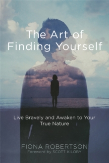 The Art of Finding Yourself : Live Bravely and Awaken to Your True Nature, Paperback / softback Book The Art of Finding Yourself : Live Bravely and Awaken to Your True Nature, Paperback / softback Book