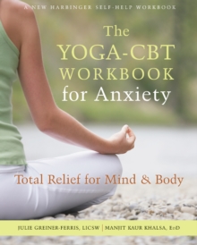 Yoga-CBT Workbook For Anxiety : Total Relief For Mind And Body