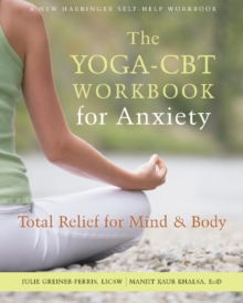 Yoga-CBT Workbook For Anxiety : Total Relief For Mind And Body