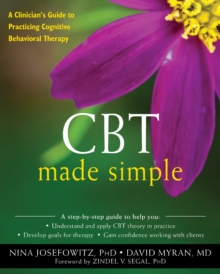 CBT Made Simple : A Clinician's Guide to Practicing Cognitive Behavioral Therapy