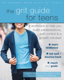 Grit Guide for Teens : A Workbook to Help You Build Perseverance, Self-Control, and a Growth Mindset