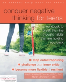 Conquer Negative Thinking for Teens : A Workbook to Break the Thought Habits That Are Holding You Back