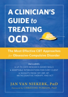 Clinician's Guide to Treating OCD : The Most Effective CBT Approaches for Obsessive-Compulsive Disorder