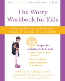 Worry Workbook for Kids : Helping Children to Overcome Anxiety and the Fear of Uncertainty