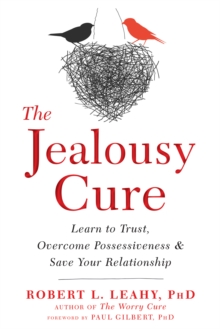 Jealousy Cure : Learn To Trust, Overcome Possessiveness, And Save Your Relationship