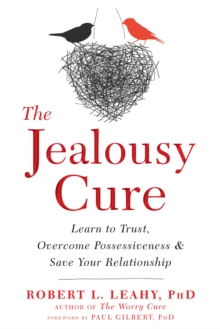 Jealousy Cure : Learn To Trust, Overcome Possessiveness, And Save Your Relationship