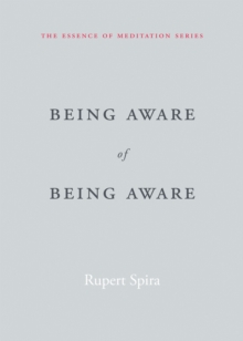 Being Aware of Being Aware : The Essence of Meditation, Volume 1