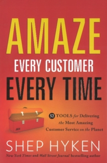 Amaze Every Customer Every Time : 52 Tools for Delivering the Most Amazing Customer Service on the Planet, Hardback Book Amaze Every Customer Every Time : 52 Tools for Delivering the Most Amazing Customer Service on the Planet, Hardback Book