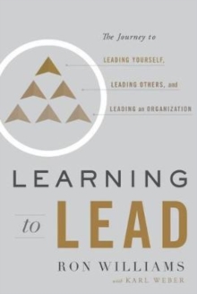Learning to Lead : The Journey to Leading Yourself, Leading Others, and Leading an Organization, Hardback Book Learning to Lead : The Journey to Leading Yourself, Leading Others, and Leading an Organization, Hardback Book