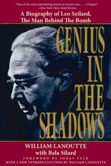 Genius in the Shadows : A Biography of Leo Szilard, the Man Behind the Bomb, Paperback / softback Book Genius in the Shadows : A Biography of Leo Szilard, the Man Behind the Bomb, Paperback / softback Book