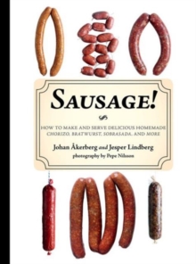 Sausage! : How to Make and Serve Delicious Homemade Chorizo, Bratwurst, Sobrasada, and More, Hardback Book Sausage! : How to Make and Serve Delicious Homemade Chorizo, Bratwurst, Sobrasada, and More, Hardback Book