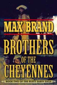 Brother of the Cheyennes : Book Two of the Rusty Sabin Saga, Paperback / softback Book Brother of the Cheyennes : Book Two of the Rusty Sabin Saga, Paperback / softback Book