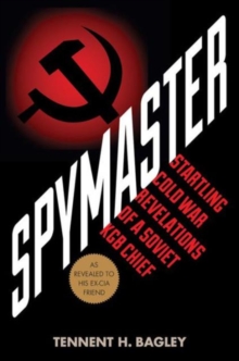 Spymaster : Startling Cold War Revelations of a Soviet KGB Chief, Hardback Book Spymaster : Startling Cold War Revelations of a Soviet KGB Chief, Hardback Book
