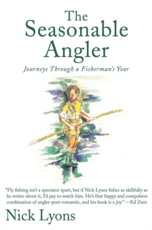 The Seasonable Angler : Journeys Through a Fisherman's Year