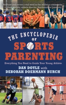 The Encyclopedia of Sports Parenting : Everything You Need to Guide Your Young Athlete