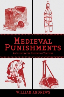 Medieval Punishments : An Illustrated History of Torture