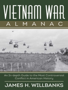 Vietnam War Almanac : An In-Depth Guide to the Most Controversial Conflict in American History