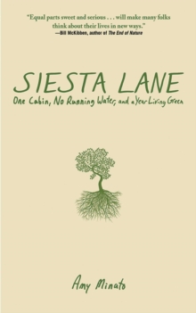 Siesta Lane : A Year Unplugged, or, The Good Intentions of Ten People, Two Cats, One Old Dog, Eight Acres, One Telephone, Three Cars, and Twenty Miles to the Nearest Town