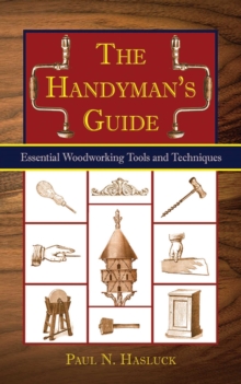 The Handyman's Guide : Essential Woodworking Tools and Techniques