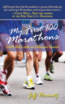 My First 100 Marathons : 2,260 Miles with an Obsessive Runner