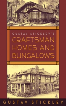 Gustav Stickley's Craftsman Homes and Bungalows