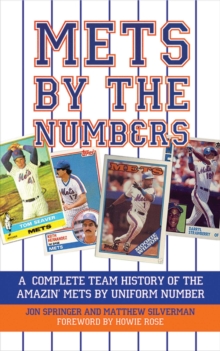 Mets by the Numbers : A Complete Team History of the Amazin' Mets by Uniform Numbers