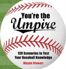 You're the Umpire : 139 Scenarios to Test Your Baseball Knowledge