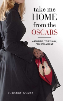 Take Me Home from the Oscars : Arthritis, Television, Fashion, and Me