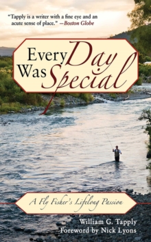 Every Day Was Special : A Fly Fisher's Lifelong Passion