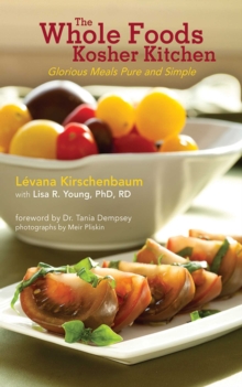 The Whole Foods Kosher Kitchen : Glorious Meals Pure and Simple