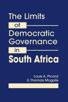 Limits of Democratic Governance in South Africa : Centralized Power vs. Local Needs, Hardback Book Limits of Democratic Governance in South Africa : Centralized Power vs. Local Needs, Hardback Book