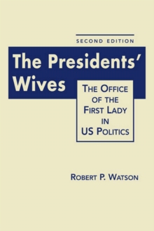 President's Wives : The Office of the First Lady in US Politics, Hardback Book President's Wives : The Office of the First Lady in US Politics, Hardback Book