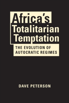 Africa's Totalitarian Temptation : The Evolution Of Autocratic Regimes