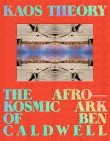 KAOS Theory : The Afrokosmic Ark of Ben Caldwell