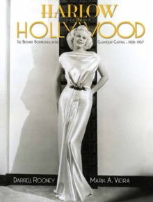 Harlow in Hollywood : The Blonde Bombshell in the Glamour Capital, 1928-1937