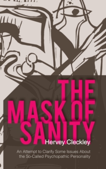 The Mask of Sanity : An Attempt to Clarify Some Issues about the So-Called Psychopathic Personality