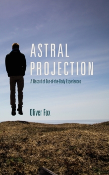 Astral Projection : A Record of Out-Of-The-Body Experiences