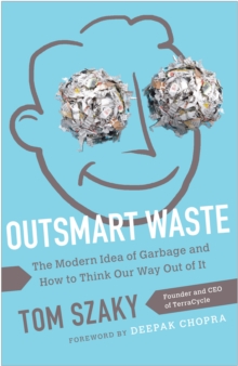 Outsmart Waste : The Modern Idea of Garbage and How to Think Our Way Out of It