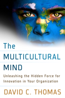 The Multicultural Mind : Unleashing the Hidden Force for Innovation in Your Organization