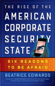 The Rise of the American Corporate Security State : Six Reasons to Be Afraid