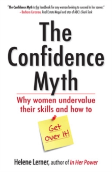 The Confidence Myth: Why Women Undervalue Their Skills, and How to Get Over It, Paperback / softback Book The Confidence Myth: Why Women Undervalue Their Skills, and How to Get Over It, Paperback / softback Book