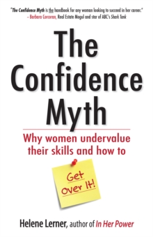 The Confidence Myth : Why Women Undervalue Their Skills, and How to Get Over It