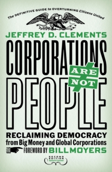 Corporations Are Not People : Reclaiming Democracy from Big Money and Global Corporations