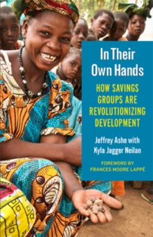 In Their Own Hands: How Savings Groups Are Revolutionizing Development, Paperback / softback Book In Their Own Hands: How Savings Groups Are Revolutionizing Development, Paperback / softback Book